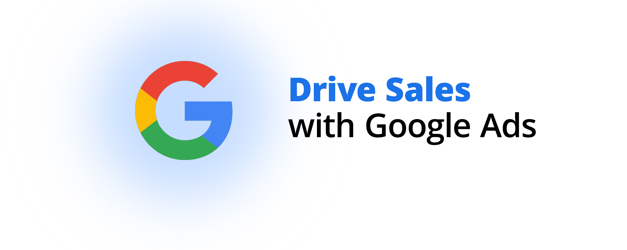 Drive Sales with Google Ads